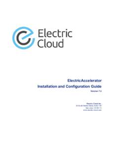 ElectricAccelerator Installation and Configuration Guide Version 7.2 Electric Cloud, Inc. 35 South Market Street, Suite 100