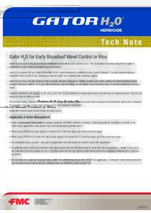 HERBICIDE  Te c h N o t e Gator H2O for Early Broadleaf Weed Control in Rice Gator® H2O is a new early post-emergent herbicide for broadleaf weed control in rice. The formulation has been designed for optimal dispersion