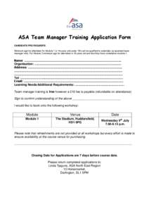 ASA Team Manager Training Application Form CANDIDATE PRE REQUISITE Minimum age for attendees for Module 1 is 14 years old (under 18’s will be qualified to undertake an assistant team manager role). For Module 2 minimum