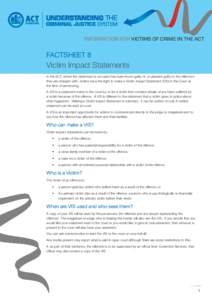 INFORMATION FOR VICTIMS OF CRIME IN THE ACT  FACTSHEET 8 Victim Impact Statements In the ACT, where the defendant or accused has been found guilty of, or pleaded guilty to the offence/s