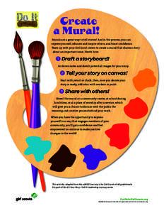 Create a Mural! Murals are a great way to tell stories! And in the process, you can express yourself, educate and inspire others, and boost conﬁdence. Team up with your Girl Scout sisters to create a mural that shares 