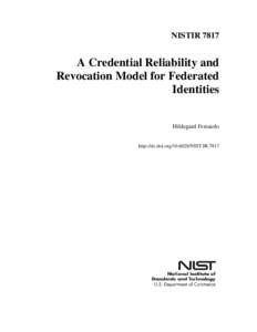 NISTIR[removed]A Credential Reliability and Revocation Model for Federated Identities Hildegard Ferraiolo