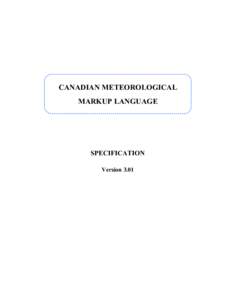 CANADIAN METEOROLOGICAL MARKUP LANGUAGE SPECIFICATION Version 3.01