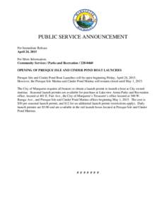 PUBLIC SERVICE ANNOUNCEMENT For Immediate Release April 24, 2015 For More Information: Community Services / Parks and RecreationOPENING OF PRESQUE ISLE AND CINDER POND BOAT LAUNCHES