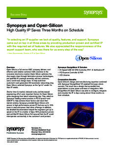 Success Story  Synopsys and Open-Silicon High Quality IP Saves Three Months on Schedule “In selecting an IP supplier we look at quality, features, and support. Synopsys