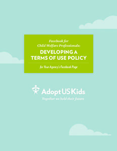 Facebook for Child Welfare Professionals: DEVELOPING A TERMS OF USE POLICY for Your Agency’s Facebook Page