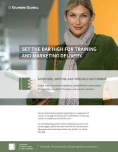 Set the bar high for training and marketing delivery. ANYWHERE, ANYTIME, AND VIRTUALLY ANY FORMAT. Global training content production and fulfillment made simple. One supplier, one point of contact, one superior solution