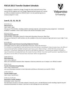 FOCUS 2015 Transfer Student Schedule This schedule is subject to change, though the start and end times of the overall FOCUS program will not change. Registered participants will receive an official schedule booklet at F