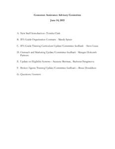 Consumer Assistance Advisory Committee June 14, 2013 A. New Staff Introduction– Tomika Clark B. IPA Guide Organization Contracts - Mandy Spicer C. IPA Guide Training Curriculum Update/Committee feedback - Steve Lease