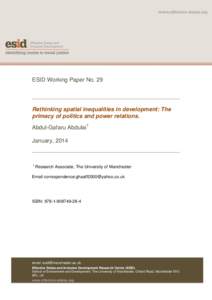 ESID Working Paper No. 29  Rethinking spatial inequalities in development: The primacy of politics and power relations. Abdul-Gafaru Abdulai1 January, 2014