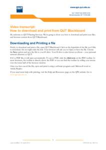 Video transcript: How to download and print from QUT Blackboard Hi, welcome to QUT Printing Services. We’re going to show you how to download and print your files and browser content from QUT Blackboard.  Downloading a