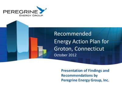 Recommended Energy Action Plan for Groton, Connecticut October[removed]Presentation of Findings and