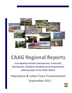 CAAG Regional Reports Investigating economic development, community development, workforce development & transportation planning topics in the CAAG Region  Population & Labor Force Fundamentals