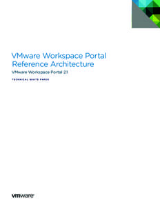 VMware Workspace Portal Reference Architecture VMware Workspace Portal 2.1 T E C H N I C A L W H I T E PA P E R  VMware Workspace Portal