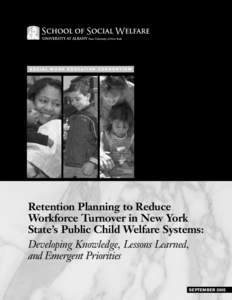 S O C I A L W O R K E D U C AT I O N C O N S O R T I U M  Retention Planning to Reduce Workforce Turnover in New York State’s Public Child Welfare Systems: Developing Knowledge, Lessons Learned,