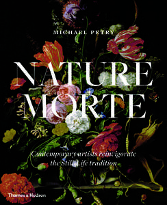 Press Release Nature Morte Contemporary Artists Reinvigorate the Still Life Michael Petry Publication date: 14 October 2013