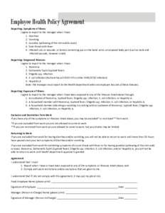 Employee Health Policy Agreement Reporting: Symptoms of Illness I agree to report to the manager when I have: 1. Diarrhea 2. Vomiting 3. Jaundice (yellowing of the skin and/or eyes)