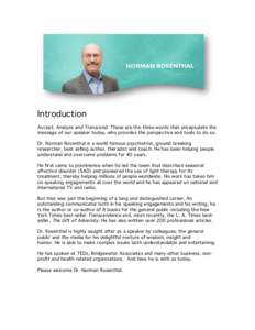 Introduction Accept, Analyze and Transcend. Those are the three words that encapsulate the message of our speaker today, who provides the perspective and tools to do so. Dr. Norman Rosenthal is a world famous psychiatris