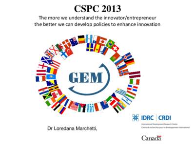 CSPC 2013 The more we understand the innovator/entrepreneur the better we can develop policies to enhance innovation Dr Loredana Marchetti,