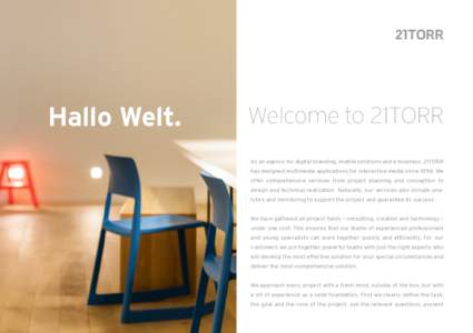 Hallo Welt.  Welcome to 21TORR As an agency for digital branding, mobile solutions and e-business, 21TORR has designed multimedia applications for interactive media sinceWe offer comprehensive services from projec