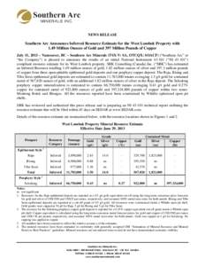 NEWS RELEASE  Southern Arc Announces Inferred Resource Estimate for the West Lombok Property with 1.49 Million Ounces of Gold and 397 Million Pounds of Copper July 11, 2013 – Vancouver, BC – Southern Arc Minerals (TS
