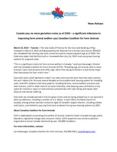 News Release  Canada says no more gestation crates as of 2024 – a significant milestone to improving farm animal welfare says Canadian Coalition for Farm Animals  March 10, 2014 – Toronto – The new Code of Practice