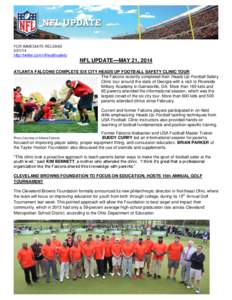FOR IMMEDIATE RELEASE[removed]http://twitter.com/nflhealthsafety NFL UPDATE—MAY 21, 2014 ATLANTA FALCONS COMPLETE SIX CITY HEADS UP FOOTBALL SAFETY CLINIC TOUR
