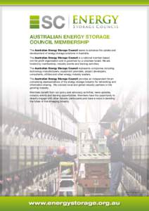 AUSTRALIAN ENERGY STORAGE COUNCIL MEMBERSHIP The Australian Energy Storage Council seeks to advance the uptake and development of energy storage solutions in Australia. The Australian Energy Storage Council is a national