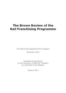 The Brown Review of the Rail Franchising Programme Provided to the Department for Transport December 2012