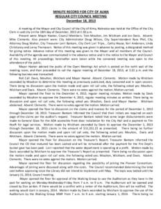 MINUTE RECORD FOR CITY OF ALMA REGULAR CITY COUNCIL MEETING December 18, 2013 A meeting of the Mayor and City Council of the City of Alma, Nebraska was held at the Office of the City Clerk in said city on the 18th day of