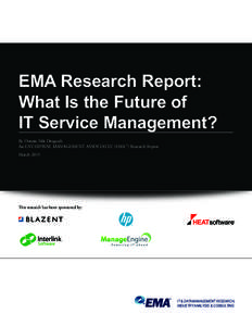EMA Research Report: What Is the Future of IT Service Management? By Dennis Nils Drogseth An ENTERPRISE MANAGEMENT ASSOCIATES® (EMA™) Research Report March 2015