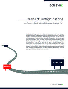 Basics of Strategic Planning An AchieveIt Guide to Developing Your Strategic Plan STRATEGY  Strategic planning is an art and a science. Most importantly though,