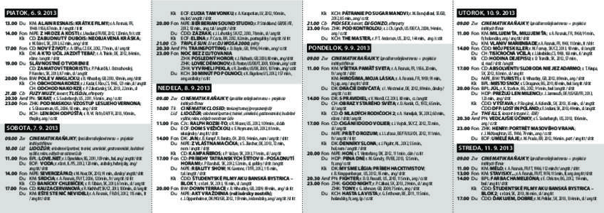 Piatok, [removed]	 Du 	 K  M: ALAIN RESNAIS: KRÁTKE FILMY; r. A. Resnais, FR, [removed], 87 min., fr / eng tit / sl tit 14.00	 Fon 	MPE: Z HRDZE A KOSTI; r. J. Audiard, FR/BE, 2012, 120 min., fr / cs tit