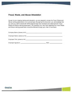 Fraud, Waste, and Abuse Attestation As part of your ongoing training and education, you are required to review the Fraud, Waste and Abuse training presentation on an annual basis. By signing this document, you acknowledg