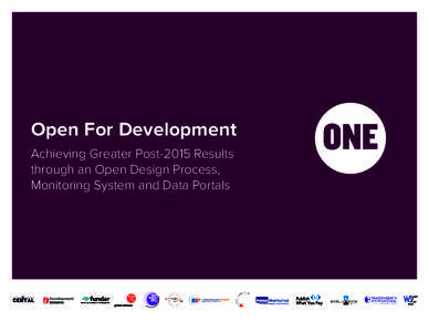 Open For Development Achieving Greater Post-2015 Results through an Open Design Process, Monitoring System and Data Portals  Executive Summary