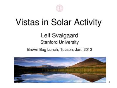 Vistas in Solar Activity Leif Svalgaard Stanford University Brown Bag Lunch, Tucson, Jan[removed]