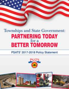 Townships and State Government:  PARTNERING TODAY for a BETTER TOMORROW PSATS’ Policy Statement