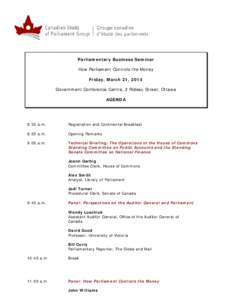 Parliamentary Business Seminar How Parliament Controls the Money Friday, March 21, 2014 Government Conference Centre, 2 Rideau Street, Ottawa AGENDA