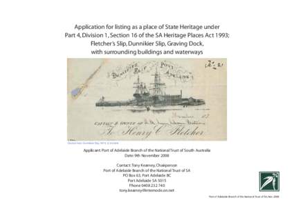 Application for listing as a place of State Heritage under Part 4, Division 1, Section 16 of the SA Heritage Places Act 1993; Fletcher’s Slip, Dunnikier Slip, Graving Dock, with surrounding buildings and waterways  Doc