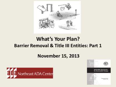 What’s Your Plan?  Barrier Removal & Title III Entities: Part 1 November 15, [removed]