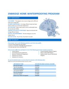 ENBRIDGE HOME WINTERPROOFING PROGRAM WHY PARTICIPATE? SAVE MONEY. The program can cut your energy use by 30% and lower your energy bills. BE MORE COMFORTABLE. An energy-efficient home has fewer drafts, and lets you contr