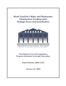 North Carolina’s Water and Wastewater Infrastructure Funding Lacks Strategic Focus and Coordination Final Report to the Joint Legislative Program Evaluation Oversight Committee