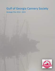 Gulf of Georgia Cannery Society Strategic Plan Gulf of Georgia Cannery Society Five Year Strategic PlanNovember 2013