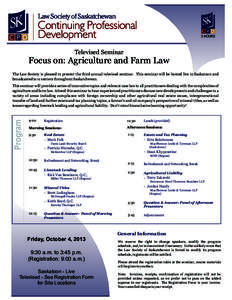 5 HOURS  Televised Seminar Focus on: Agriculture and Farm Law The Law Society is pleased to present the third annual televised seminar. This seminar will be hosted live in Saskatoon and