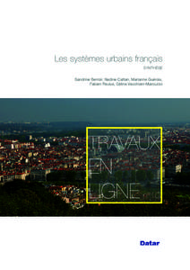 Les systèmes urbains français SYNTHÈSE Sandrine Berroir, Nadine Cattan, Marianne Guérois, Fabien Paulus, Céline Vacchiani-Marcuzzo  TRAVAUX