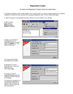 Registration Codes To obtain the Registration Code(s) follow the steps below To activate the software into full mode operation, you must first send us a License code generated by your software installation so that we can