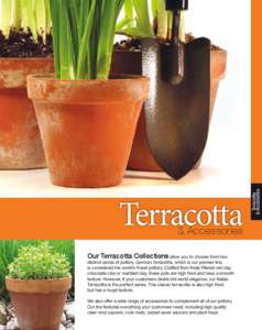 & Accessories  Our Terracotta Collections allow you to choose from two distinct series of pottery. German Terracotta, which is our premier line, is considered the world’s finest pottery. Crafted from finely filtered re