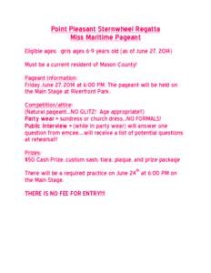 Point Pleasant Sternwheel Regatta Miss Maritime Pageant Eligible ages: girls ages 6-9 years old (as of June 27, 2014) Must be a current resident of Mason County! Pageant Information: Friday June 27, 2014 at 6:00 PM. The 