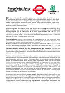 ’ dura la vita per chi è costretto ogni giorno a muoversi dentro Roma. La città ha un urgentissimo bisogno di affrontare i problemi di un sistema dei trasporti indegno di una Capitale europea, che costringe centinaia