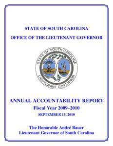 STATE OF SOUTH CAROLINA OFFICE OF THE LIEUTENANT GOVERNOR ANNUAL ACCOUNTABILITY REPORT Fiscal Year 2009–2010 SEPTEMBER 15, 2010